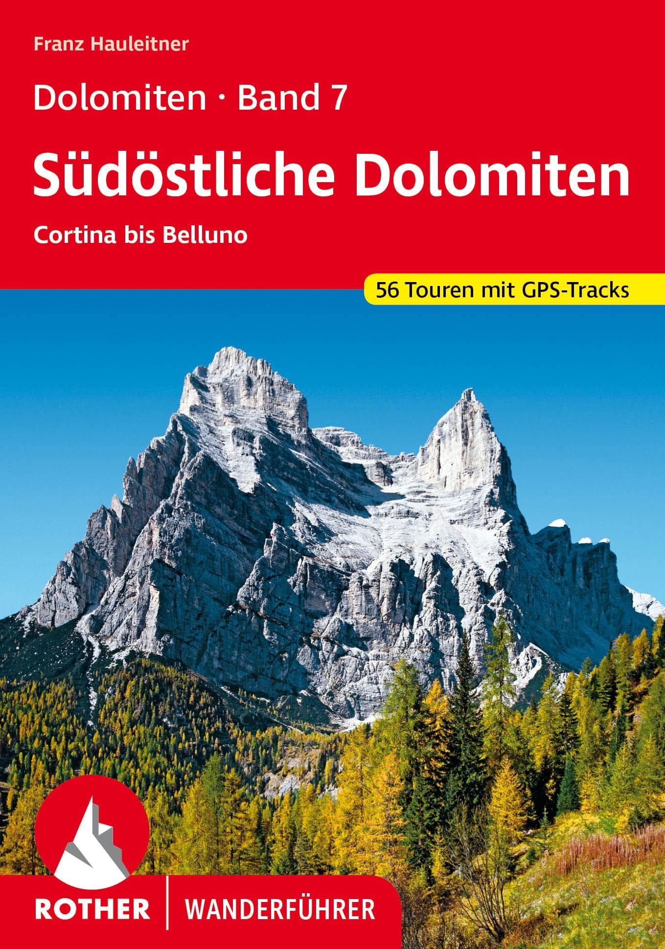 Dolomiten Band 7 - Südöstliche Dolomiten: Cortina bis Belluno 56 Touren. Mit GPS-Tracks