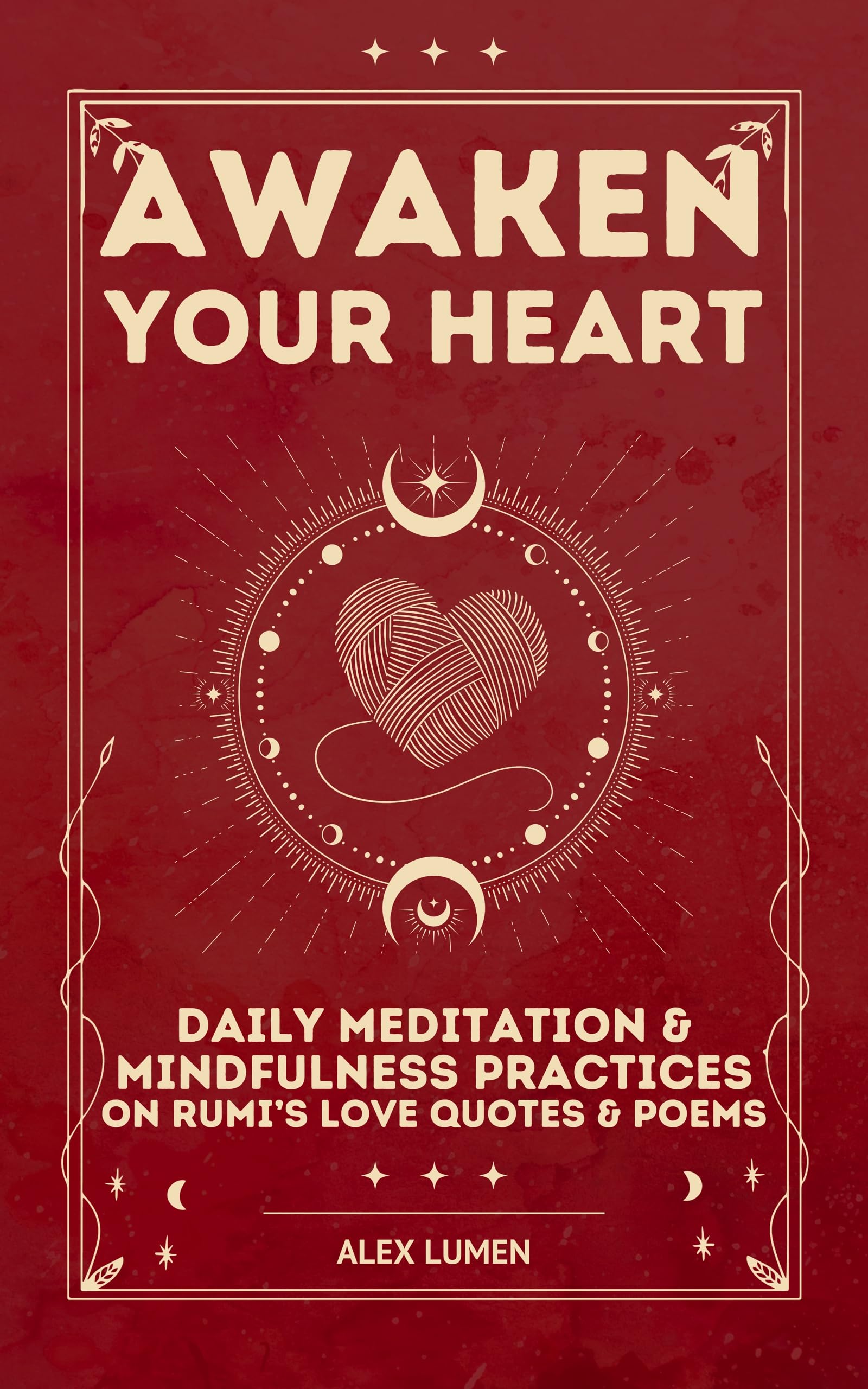 Awaken Your Heart: Daily Meditation & Mindfulness Practices on Rumi’s Love Quotes & Poems