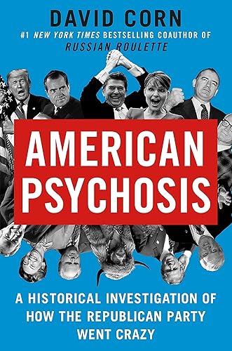 American Psychosis: A Historical Investigation of How the Republican Party Went Crazy
