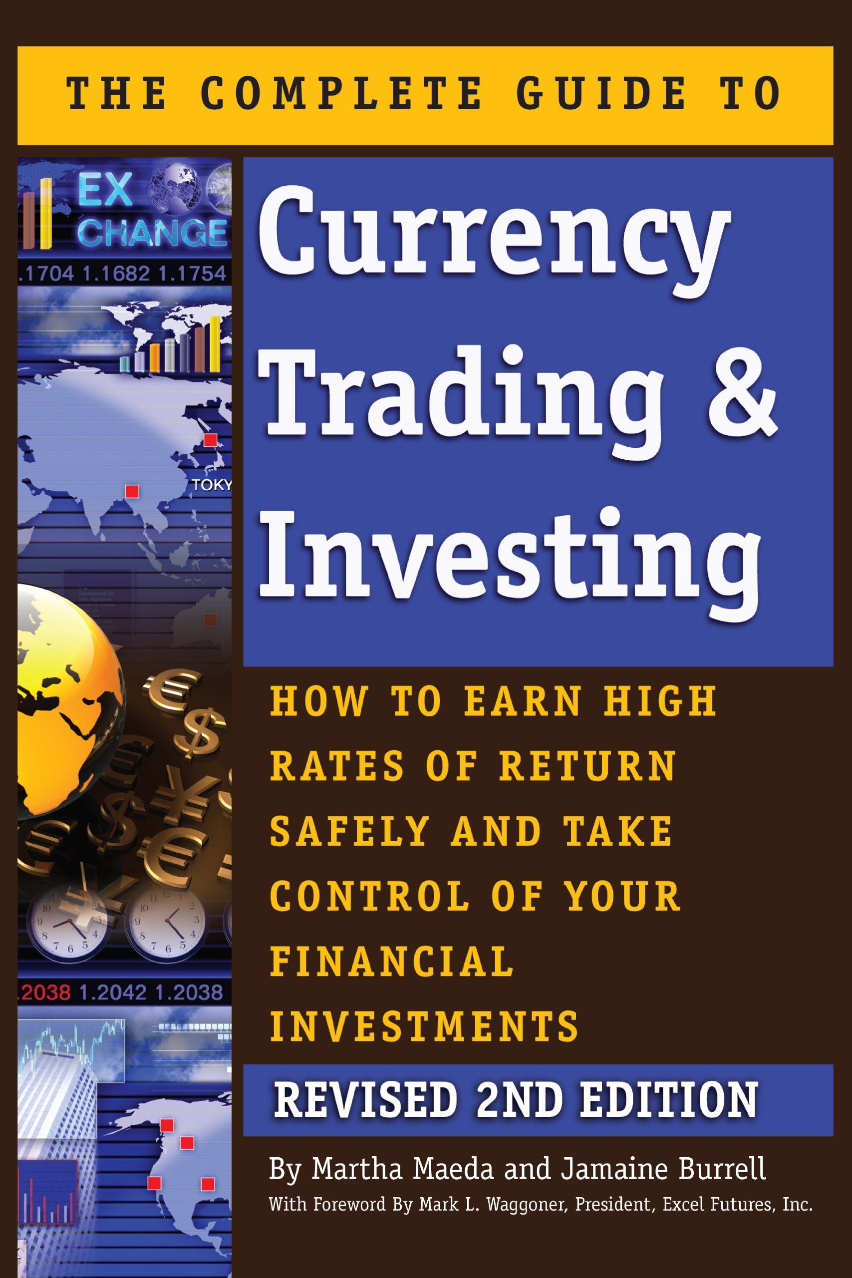 The Complete Guide to Currency Trading & Investing: How to Earn High Rates of Return Safely and Take Control of Your Financial Investments REVISED 2nd Edition
