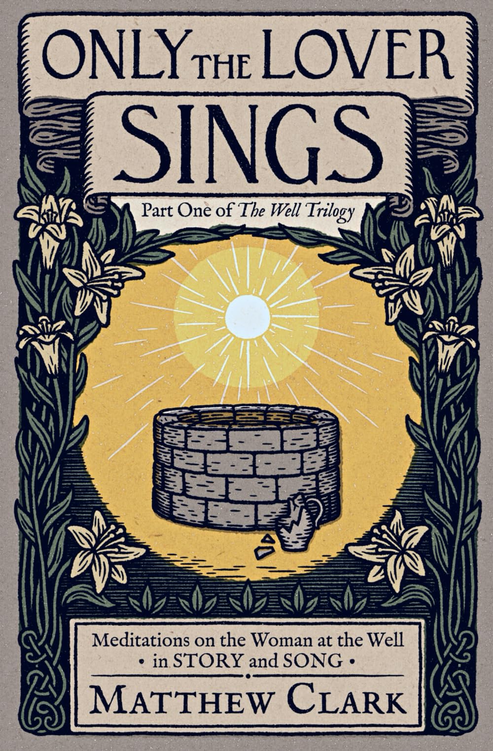Only The Lover Sings: Meditations on the Woman at the Well (The Well Trilogy)