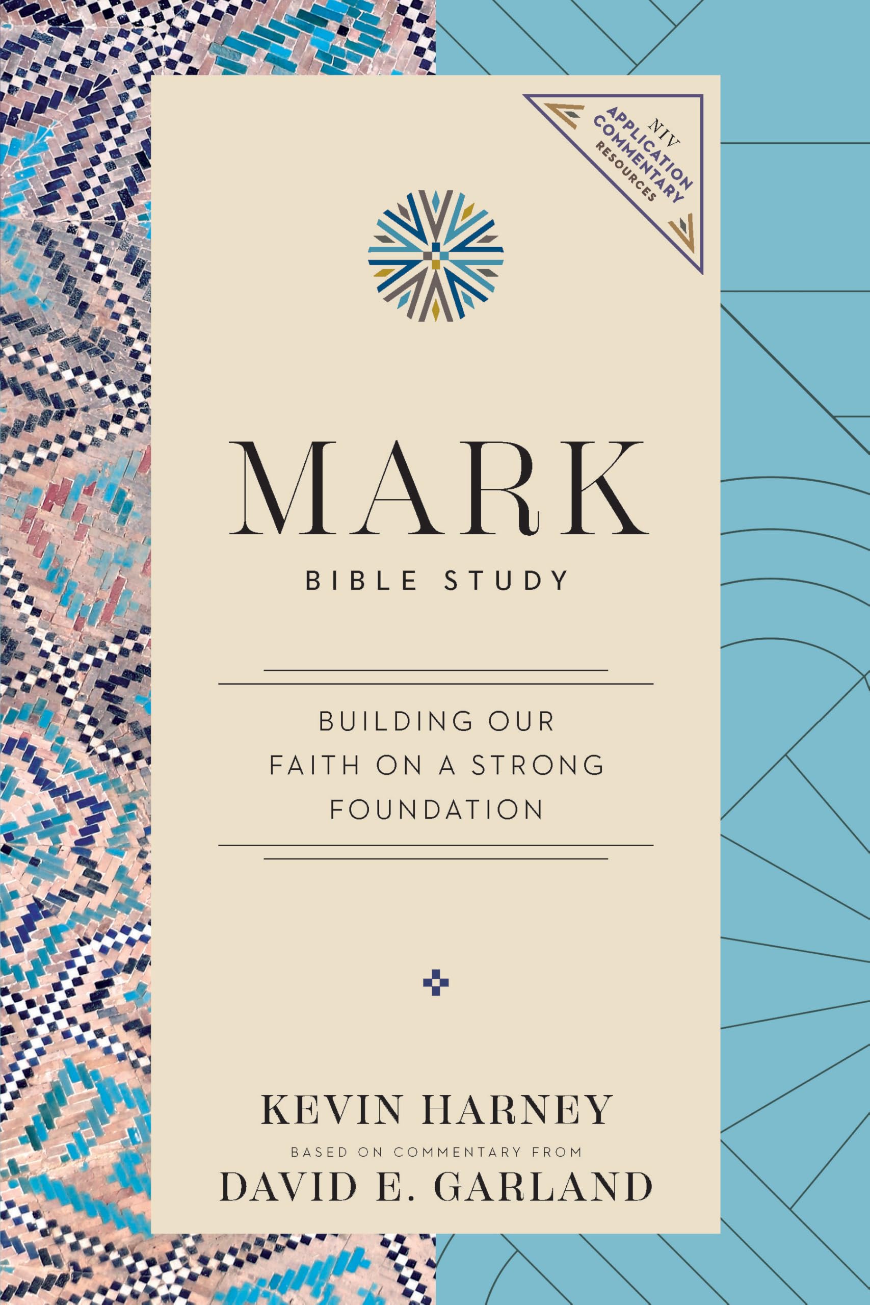 Mark Bible Study: Building Our Faith on a Strong Foundation (NIV Application Commentary Resources)