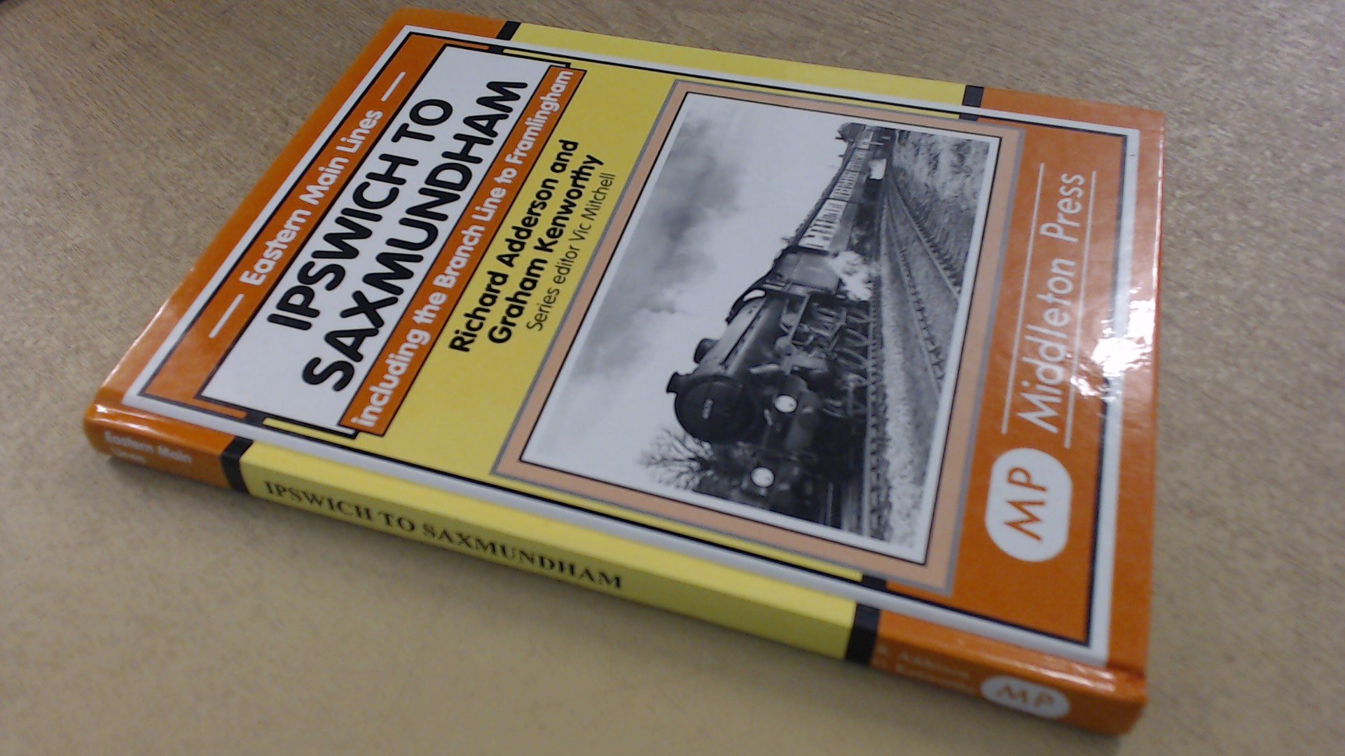 Ipswich to Saxmundham: Including the Branch Line to Framlingham (Eastern Main Lines)