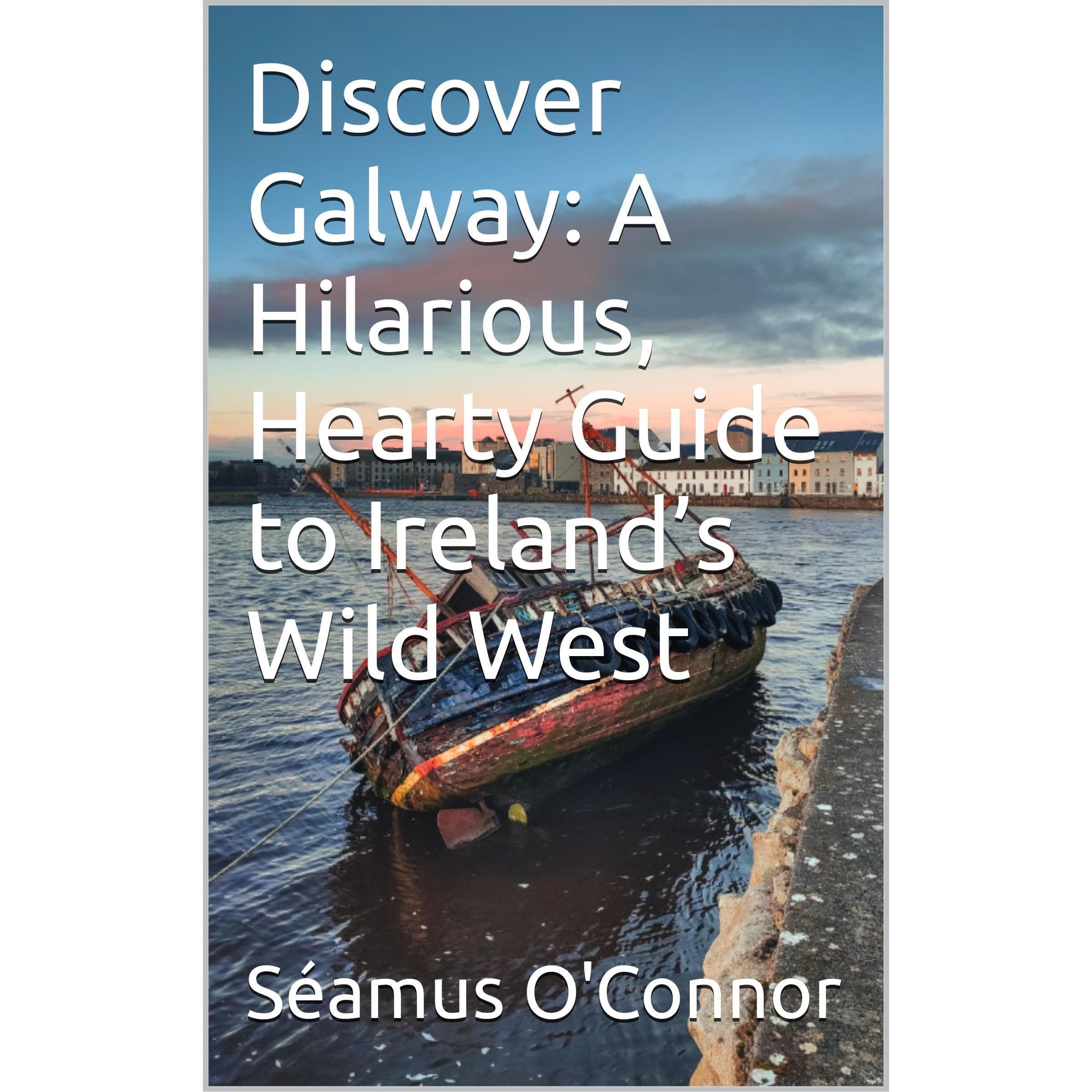 Discover Galway: A Hilarious, Hearty Guide to Ireland’s Wild West