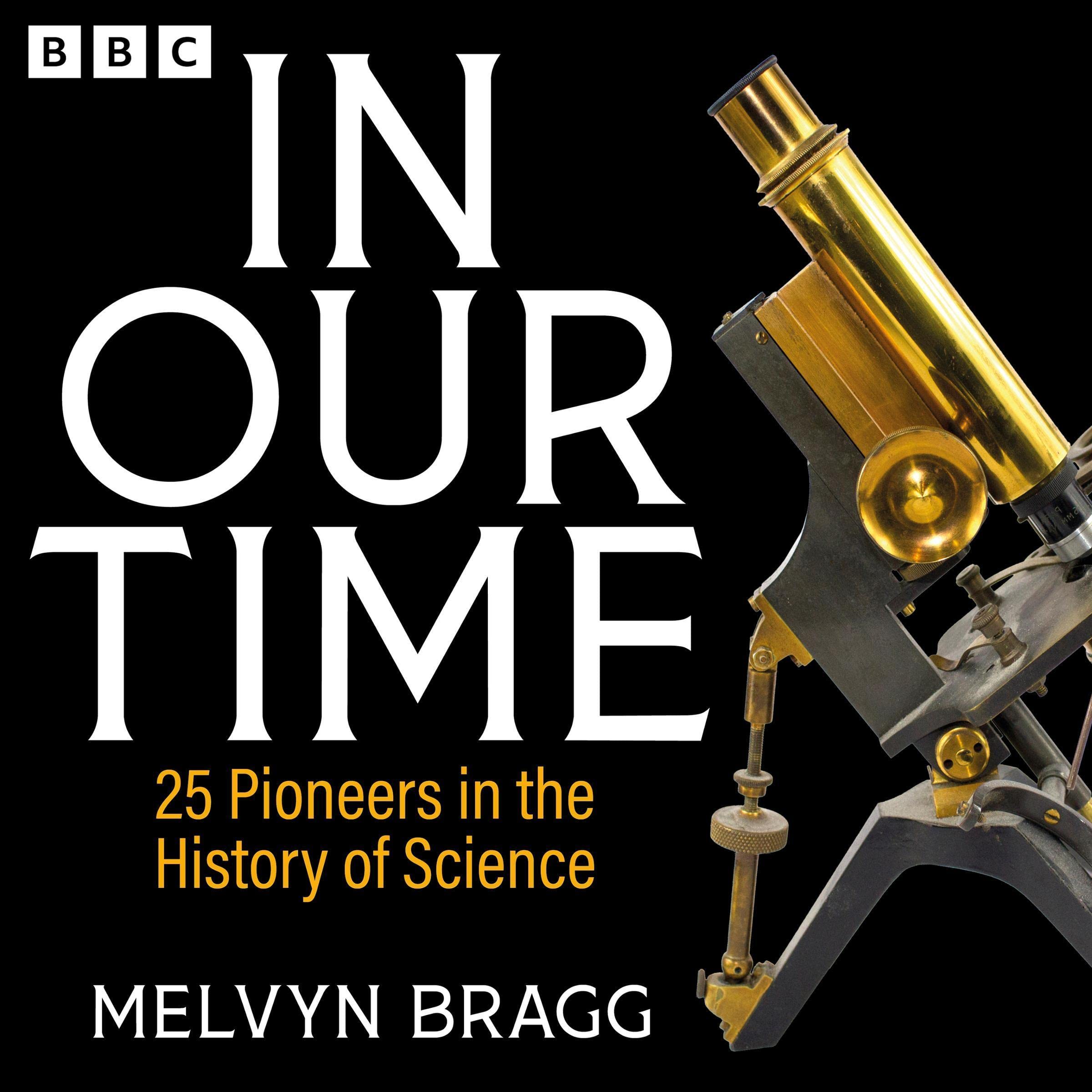 In Our Time: 25 Pioneers in the History of Science