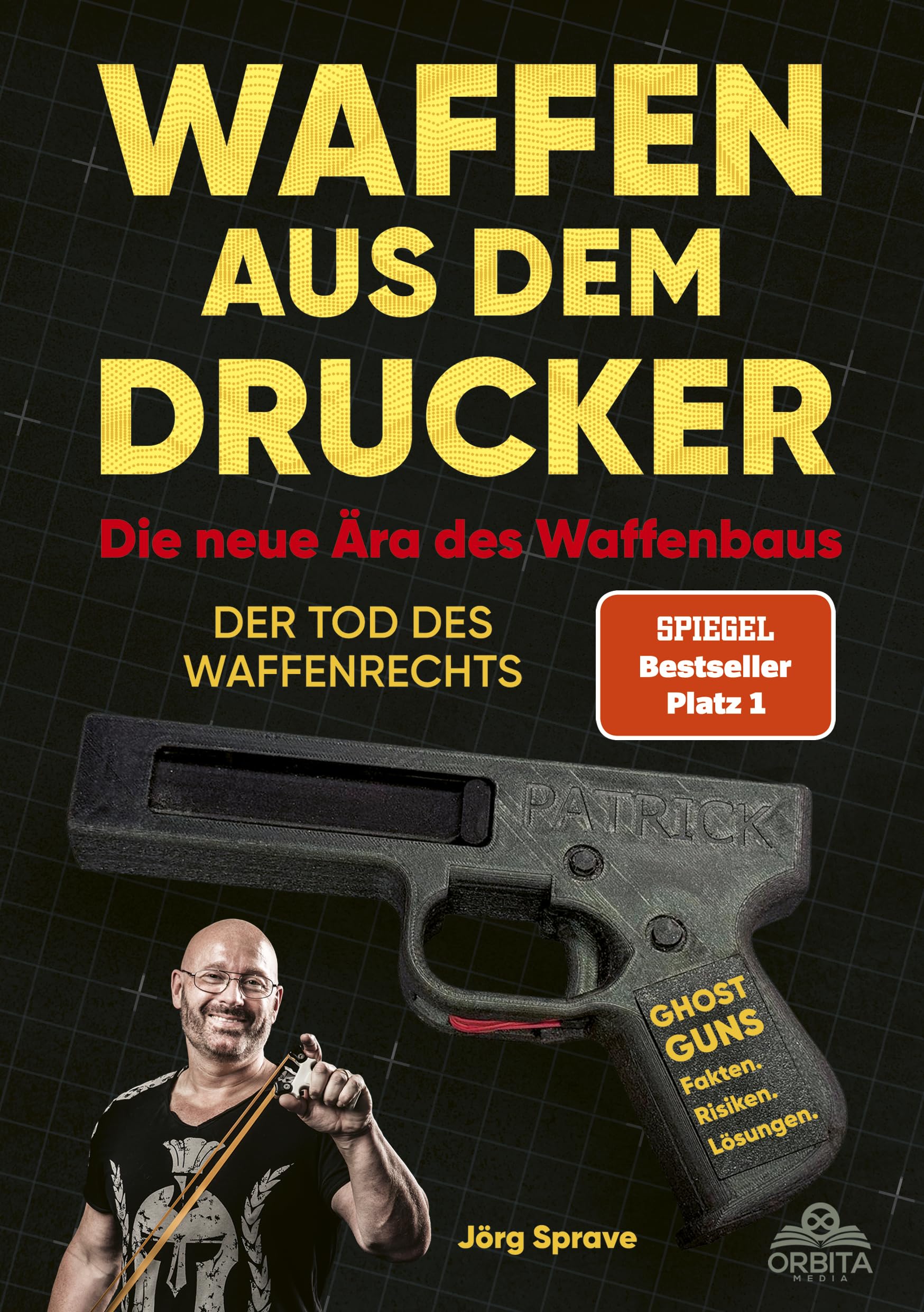 Waffen aus dem Drucker - Die neue Ära des Waffenbaus: Der Tod des Waffenrechts. Ghost Guns - 3D-Druck, Fakten, Risiken, Lösungen (Der SPIEGEL-Bestseller Nr. 1)