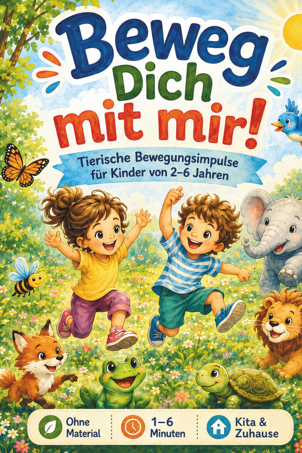 Beweg dich mit mir!: Kurze Bewegungsimpulse für Kinder von 2–6 Jahren – spielerisch, ohne Material & sofort einsetzbar