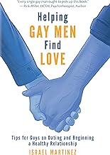 Helping Gay Men Find Love: Tips for Guys on Dating and Beginning a Healthy Relationship