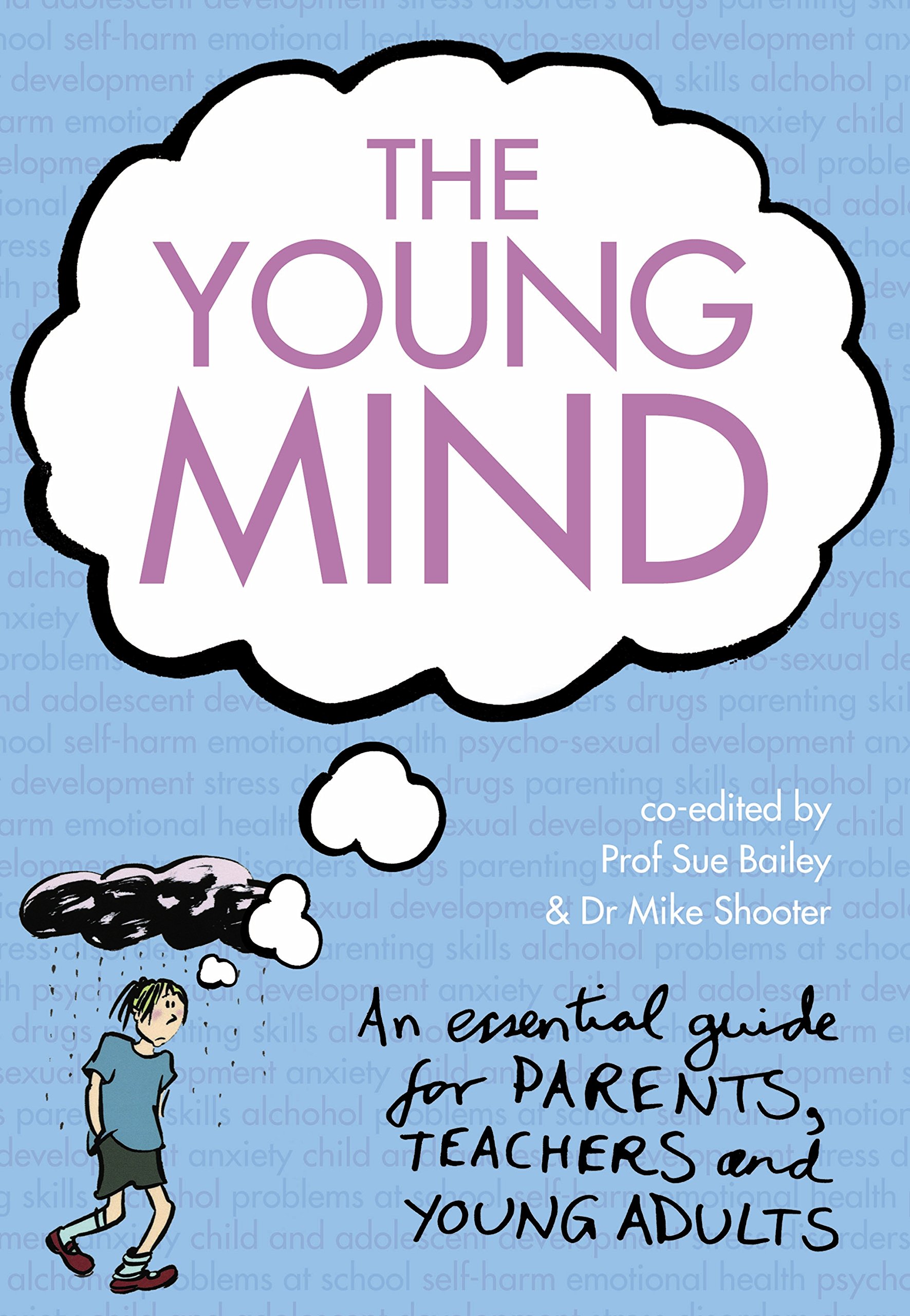 The Young Mind: An Essential Guide to Mental Health for Young Adults, Parents and Teachers