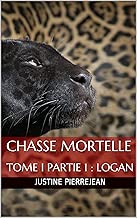 Download Chasse Mortelle : TOME I PARTIE 1 : LOGAN PDF