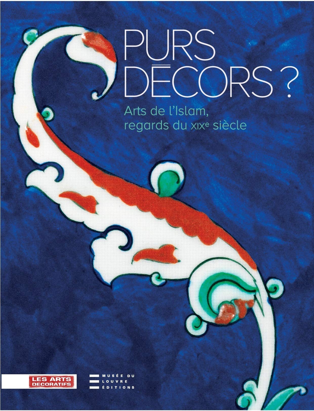 Arts de l'Islam et Purs décors: le beau livre d'art des collections nationales