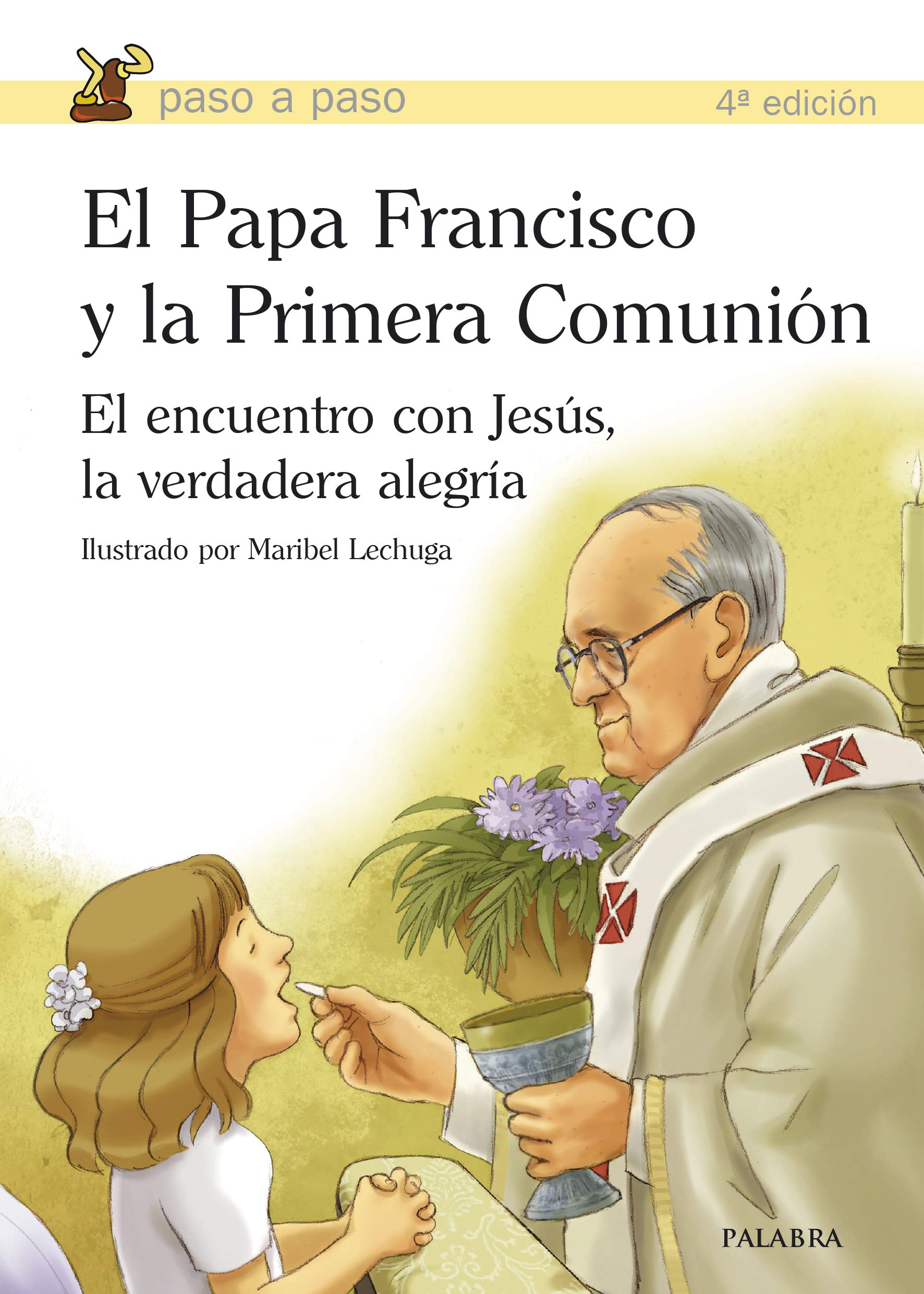 El Papa Francisco y la Primera Comunión: El encuentro con Jesús, la verdadera alegría (Paso a paso)