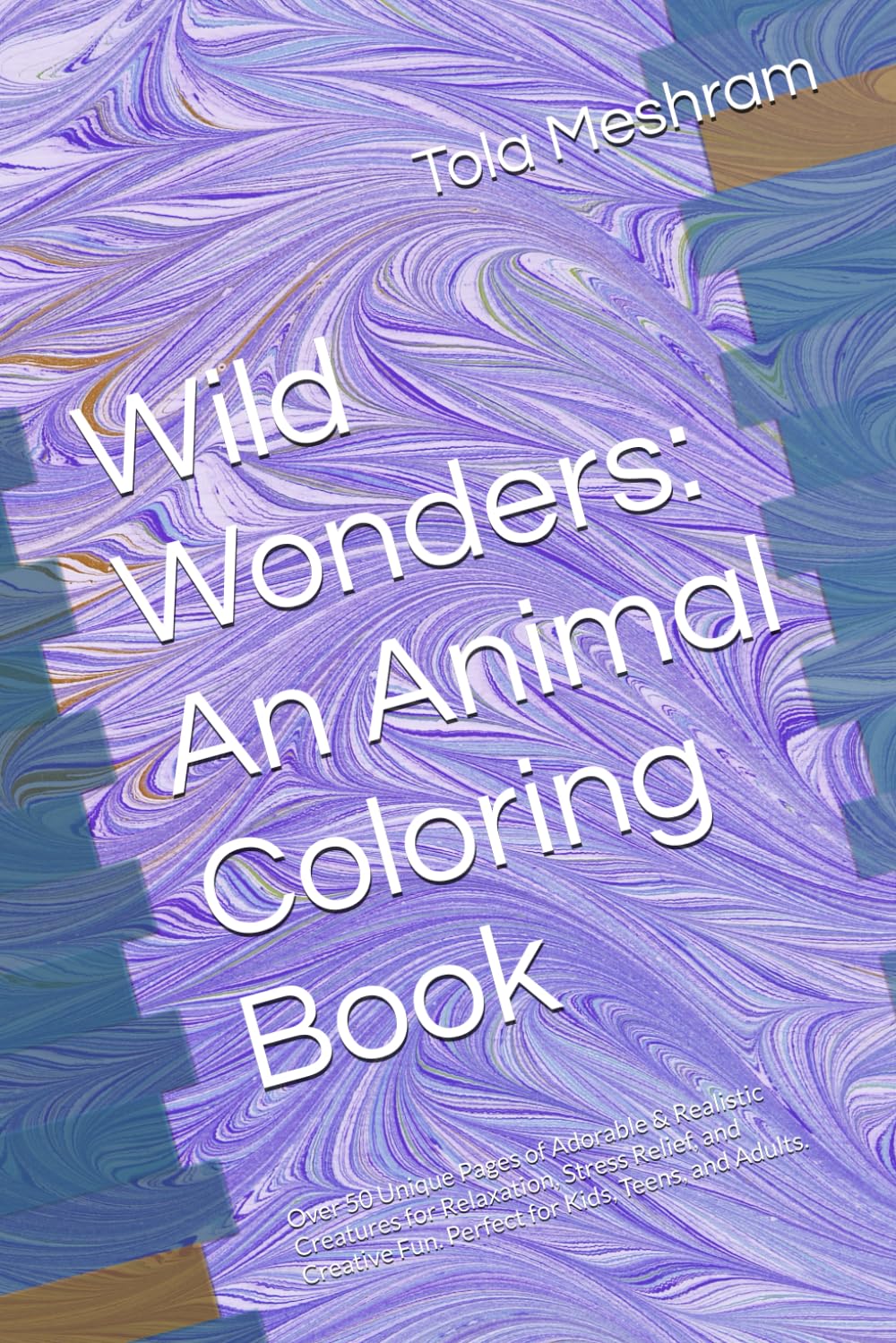 Wild Wonders: An Animal Coloring Book: Over 50 Unique Pages of Adorable & Realistic Creatures for Relaxation, Stress Relief, and Creative Fun. Perfect for Kids, Teens, and Adults.