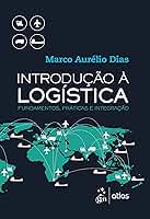 Introdução à Logística - Fundamentos, Práticas e Integração