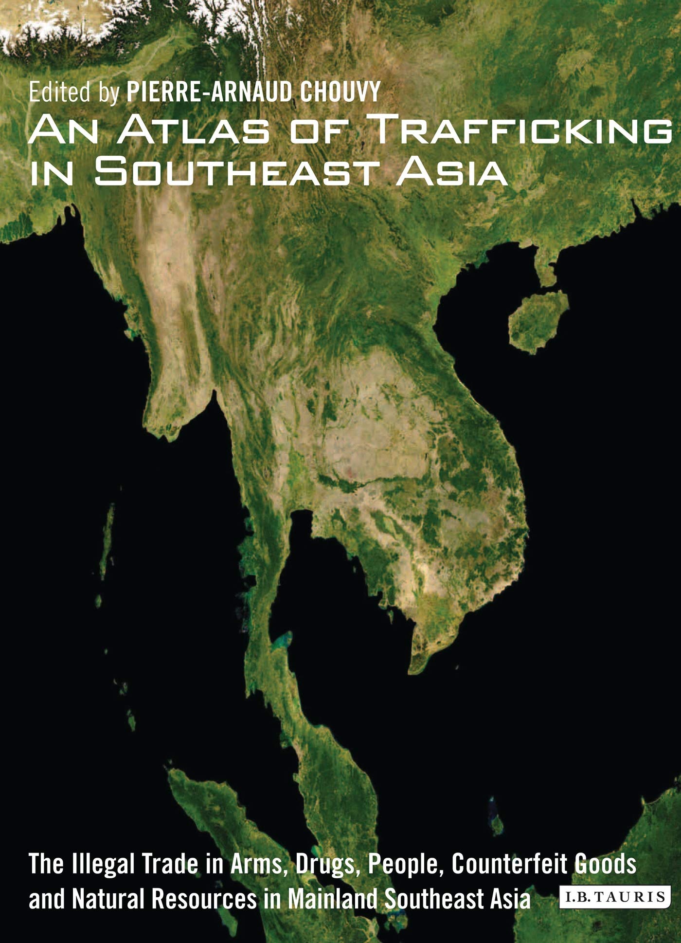 Buy An Atlas of Trafficking in Southeast Asia: The Illegal Trade in Arms, Drugs, People, Counterfeit Goods and Natural Resources in Mainland Southeast Asia — BookShops.in