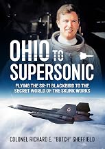 Ohio to Supersonic: Flying the SR-71 Blackbird to the secret world of the Skunk Works