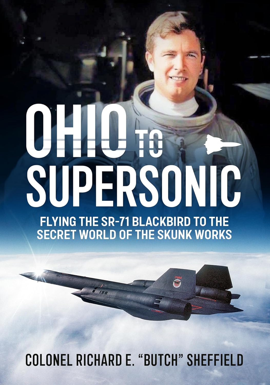 Ohio to Supersonic: Flying the SR-71 Blackbird to the secret world of the Skunk Works      Hardcover – May 31, 2026