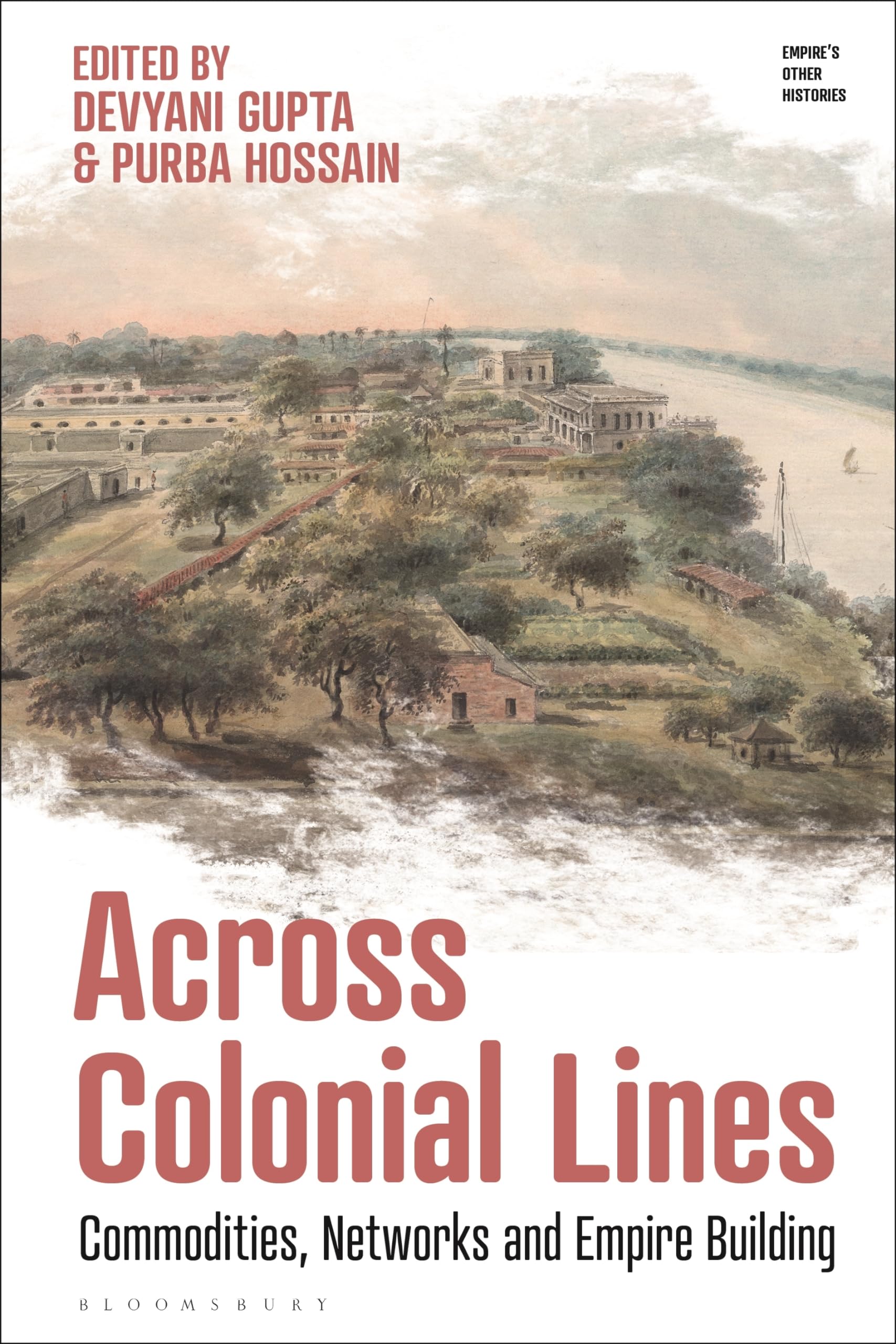 Across Colonial Lines: Commodities, Networks and Empire Building (Empire’s Other Histories)