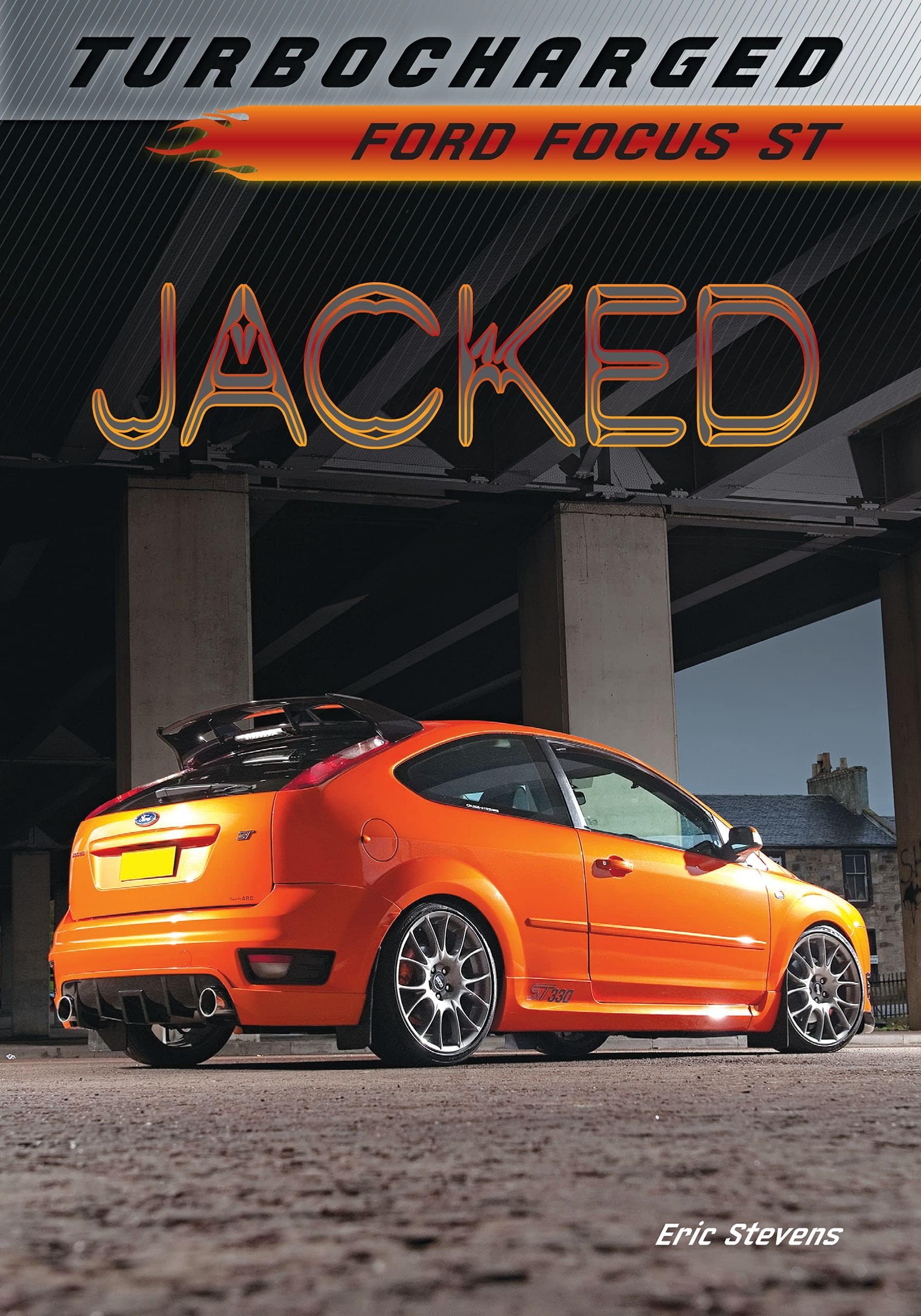 Jacked: Ford Focus ST (Turbocharged) Paperback – August 1, 2013
