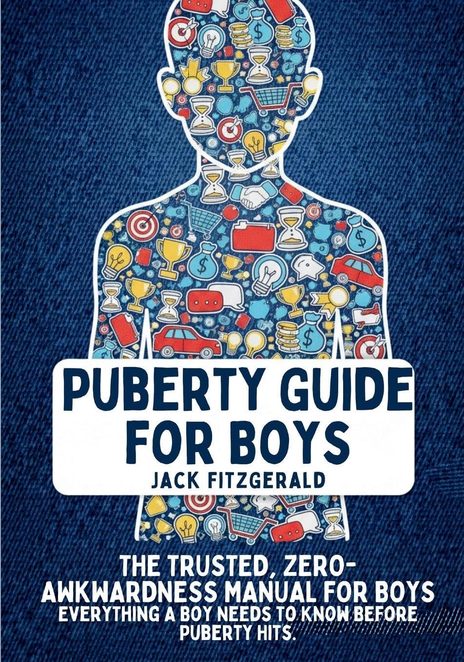 Puberty Guide for Boys: The Trusted, Zero-Awkwardness Manual for Boys: Everything A Boy Needs to Know Before Puberty Hits