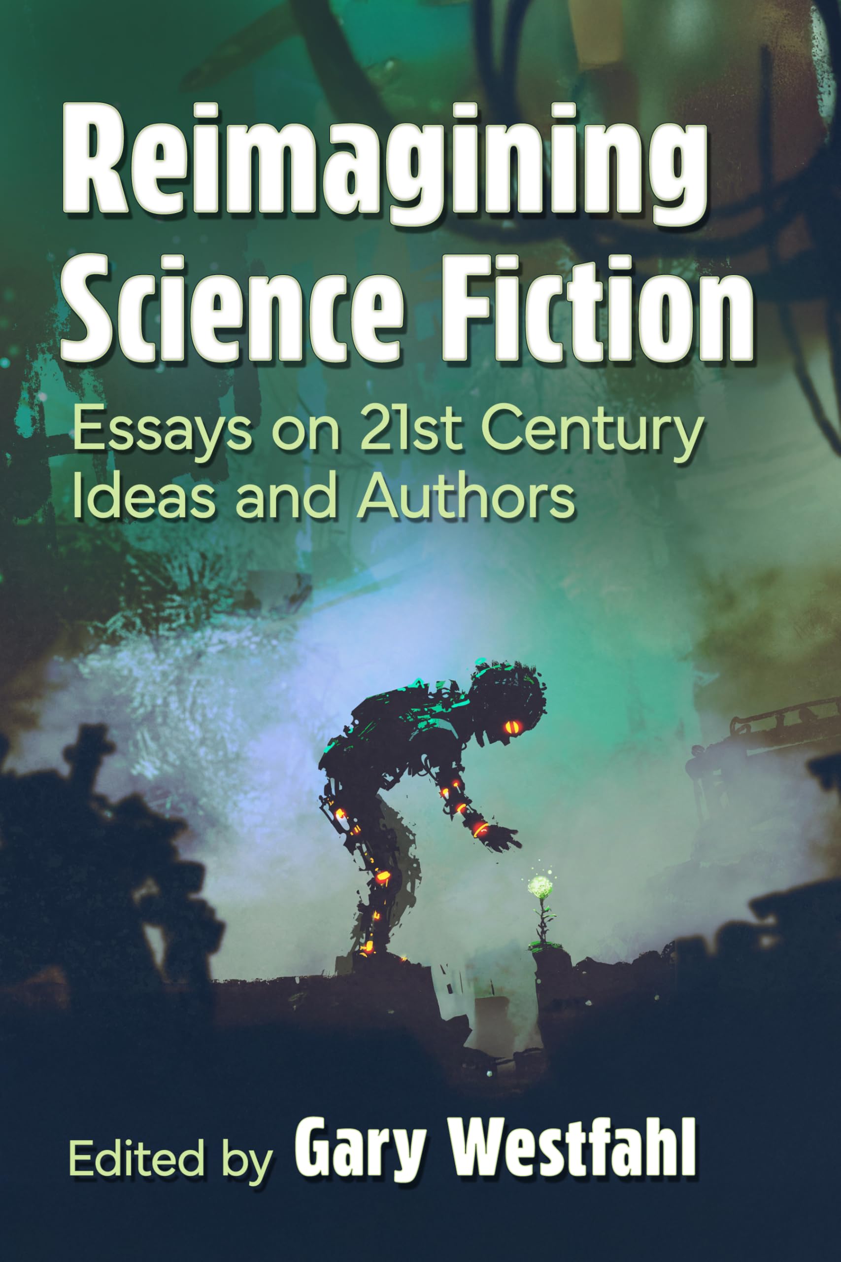 Reimagining Science Fiction: Essays on 21st Century Ideas and Authors