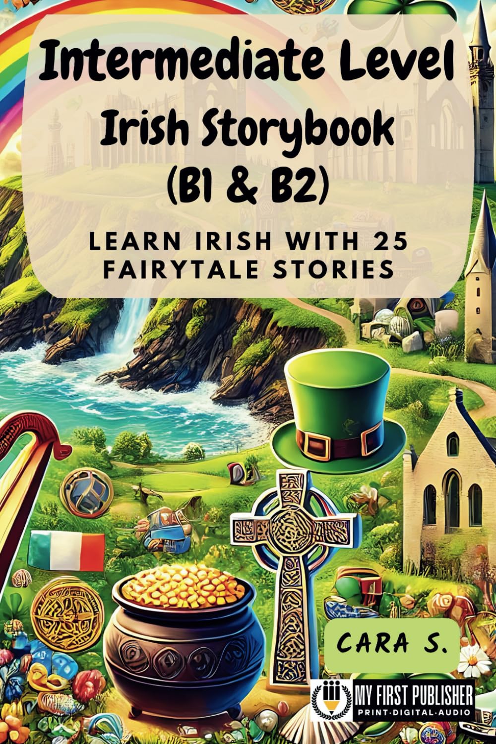 Intermediate Level Irish Storybook (B1 & B2): Learn Irish with 25 Fairytale Stories (Learning Irish with Ease)