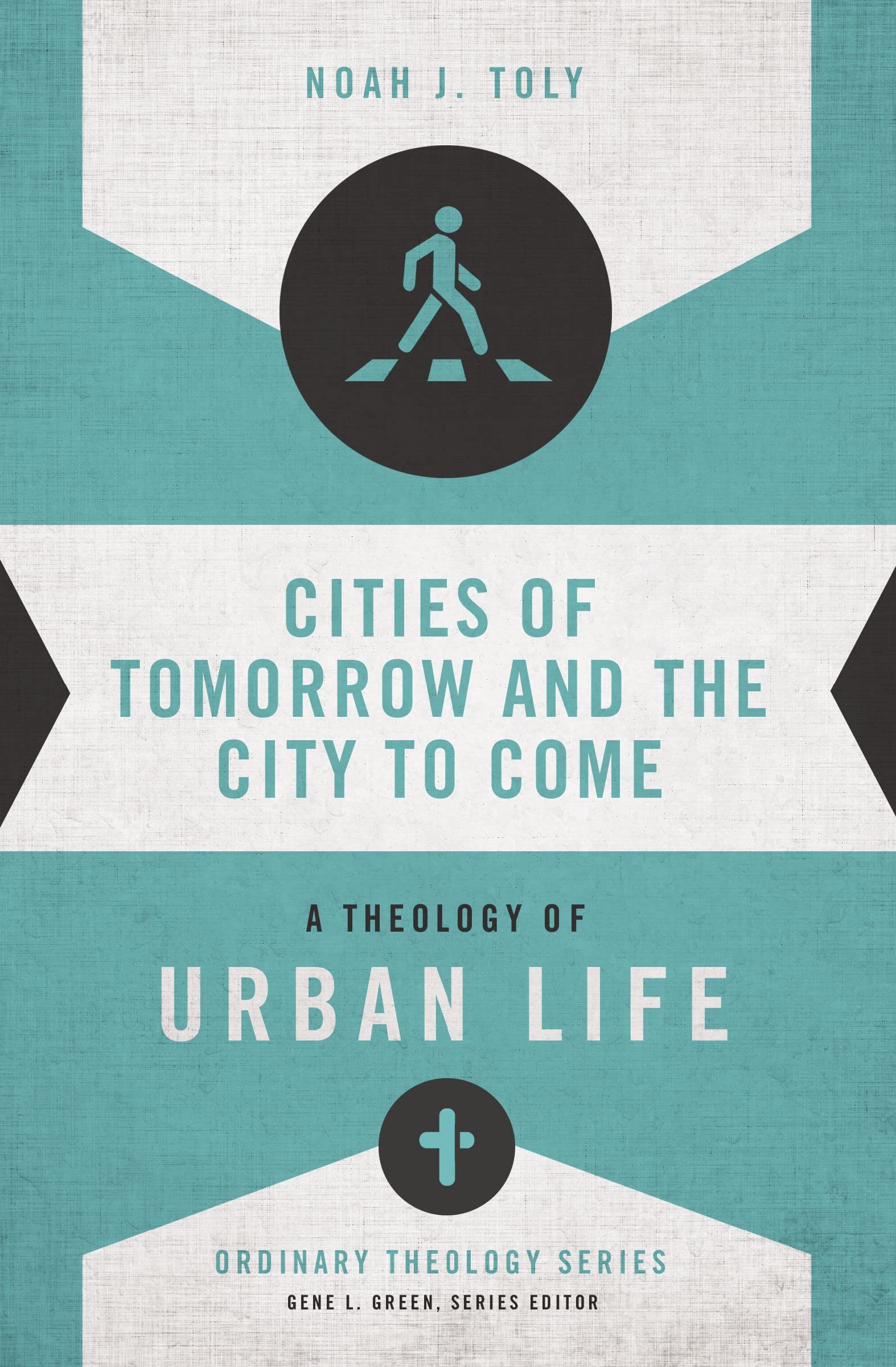 Cities of Tomorrow and the City to Come: A Theology of Urban Life (Ordinary Theology)