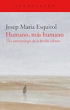 Humano, más humano: Una antropología de la herida infinita (El Acantilado nº 418) (Spanish Edition)
