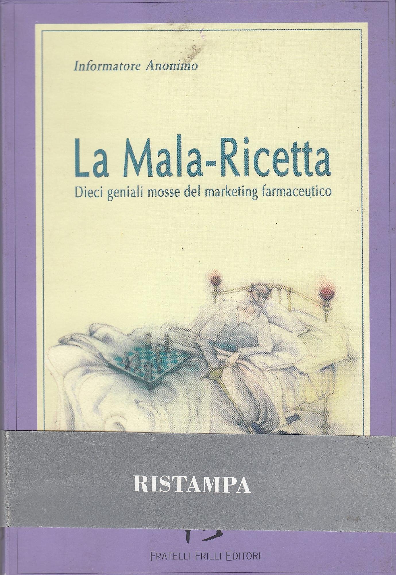 La Mala-Ricetta. Dieci Geniali Mosse Del Marketing Farmaceutico - 4