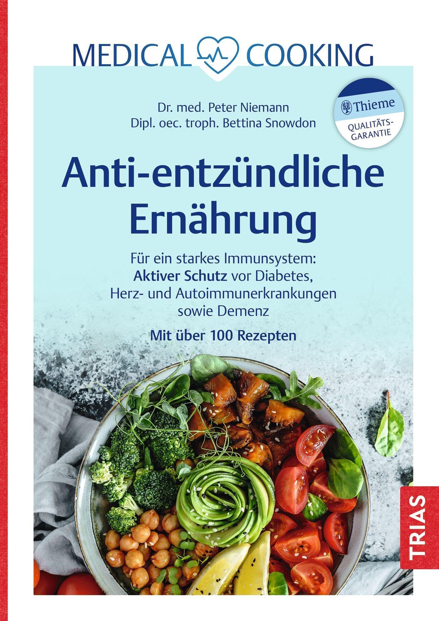 Medical Cooking: Antientzündliche Ernährung: Für ein starkes Immunsystem: Aktiver Schutz vor Diabetes, Herz- und Autoimmunerkrankungen sowie Demenz. Mit über 100 Rezepten