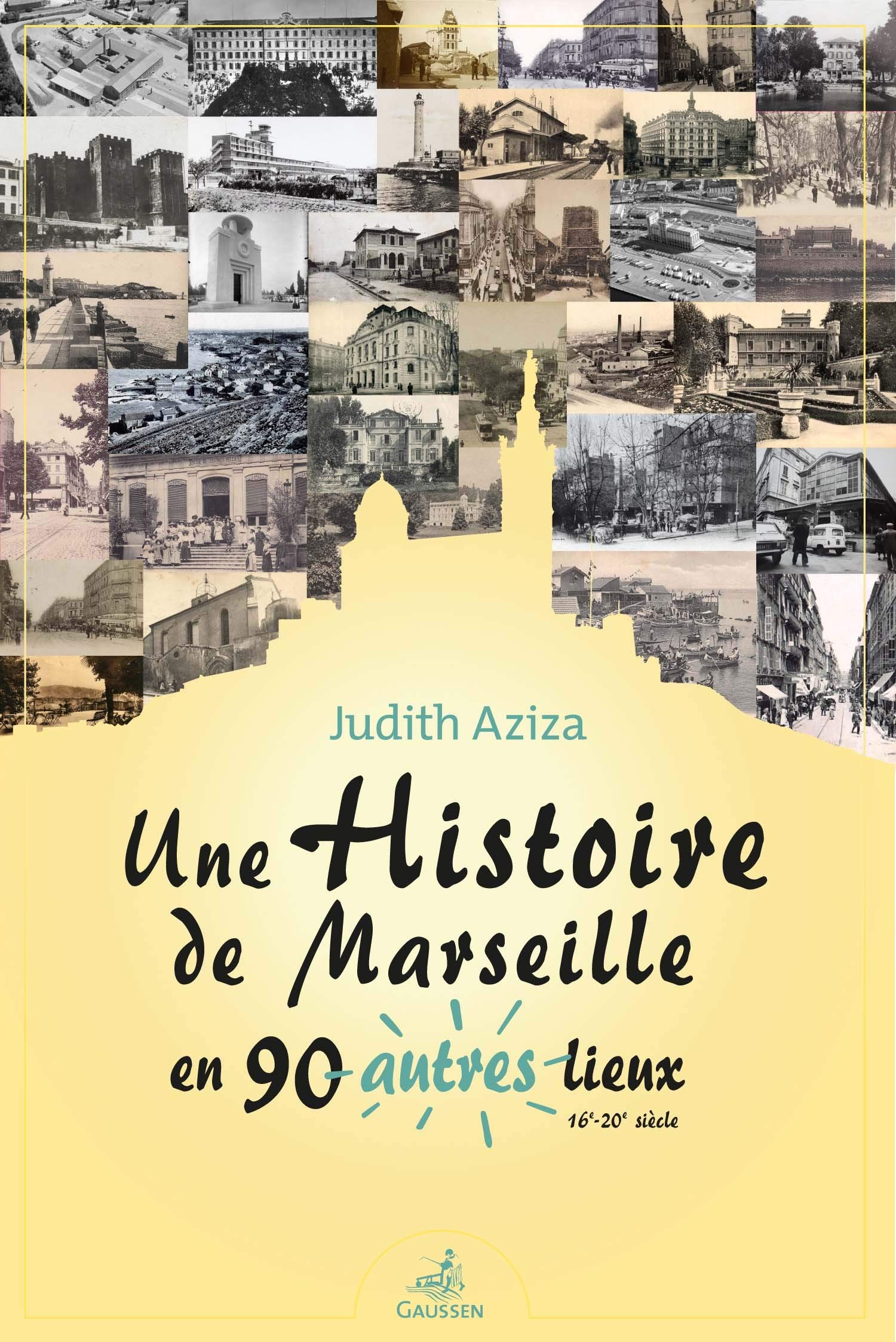 Une histoire de Marseille en 90 autres lieux: (16e-20e siècle)