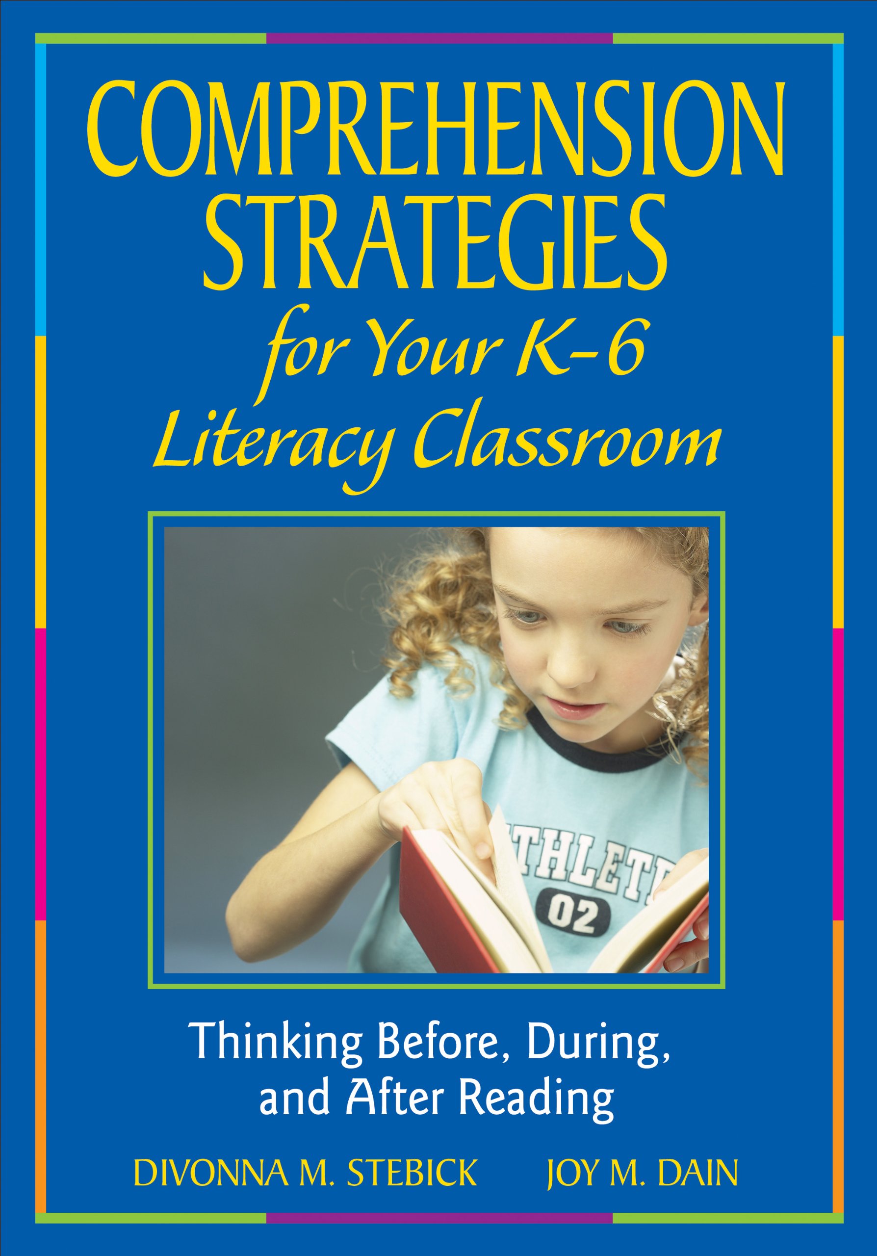 Comprehension Strategies for Your K-6 Literacy Classroom: Thinking Before, During, and After Reading