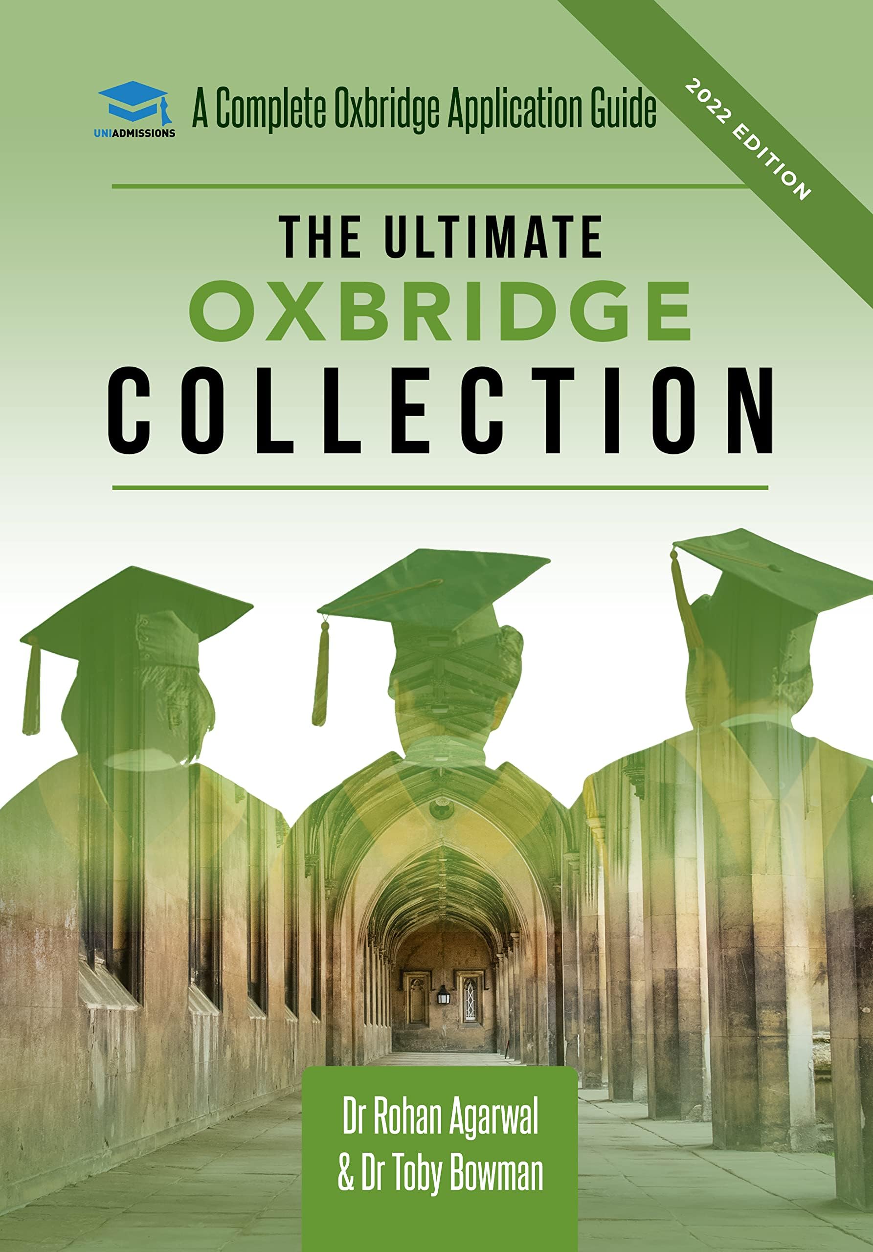 The Ultimate Oxbridge Collection: your Complete Guide to get into Oxford & Cambridge from choosing your college to writing your Personal Statement, Interviews, Tests, and more.