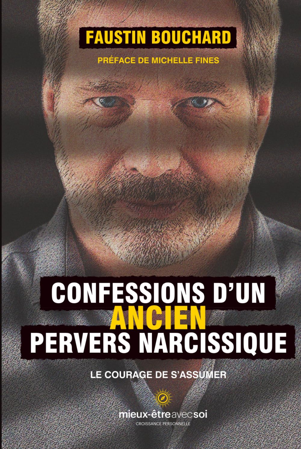Confessions d'un ancien pervers narcissique: Le courage de s'assumer