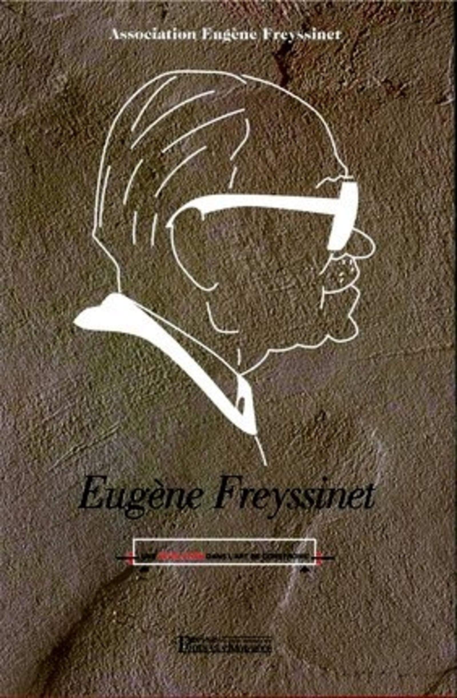 Eugène Freyssinet - Une révolution dans l'art de construire