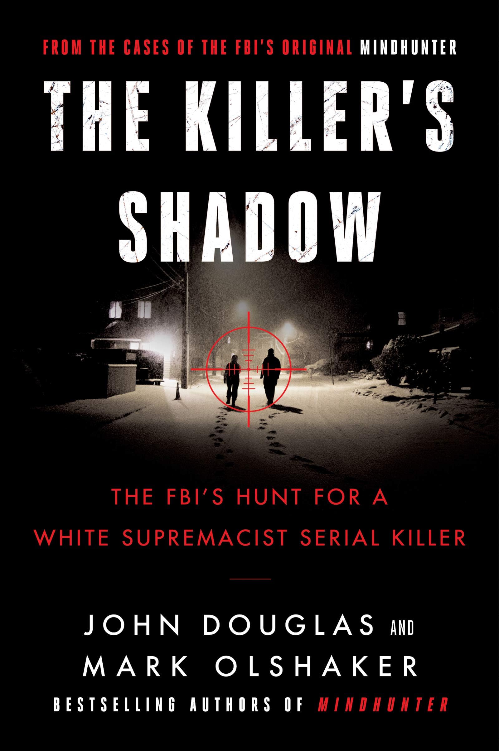 The Killer's Shadow: The FBI's Hunt for a White Supremacist Serial Killer: 1 (Cases of the FBI's Original Mindhunter, 1)