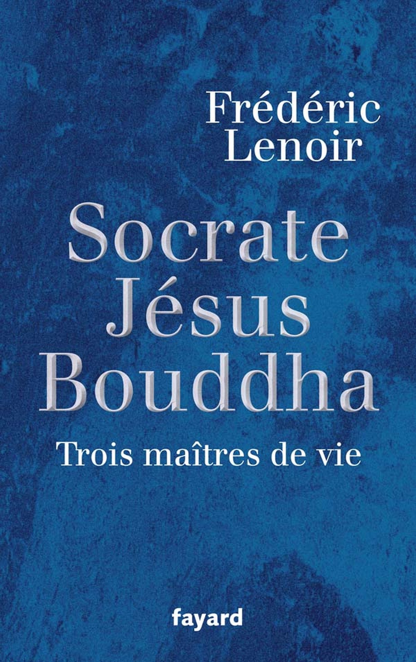 Socrate, Jésus, Bouddha: Trois maîtres de vie (LITT.GENE.) (French Edition)