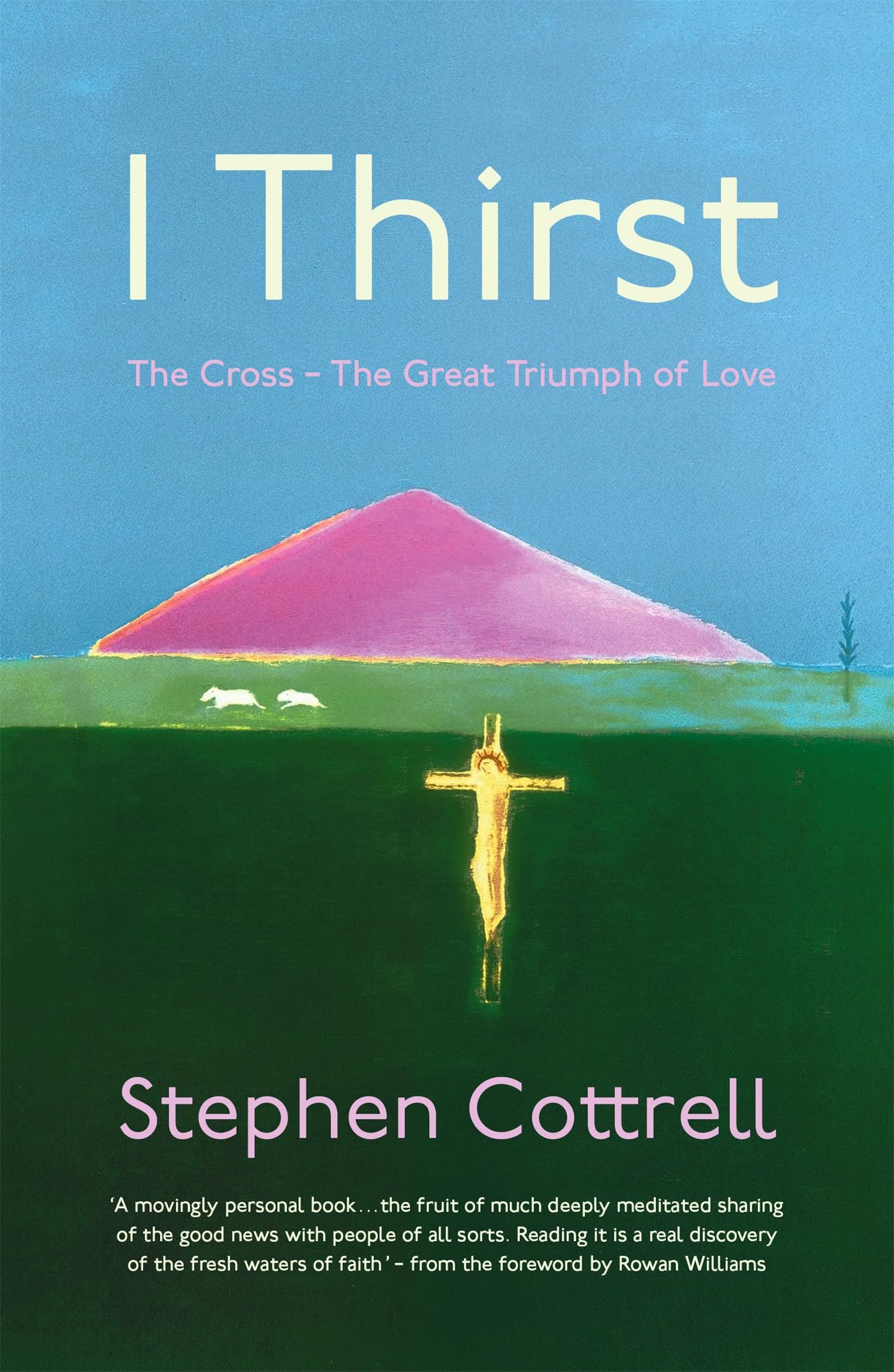 I Thirst: The Cross - The Great Triumph of Love by Stephen Cottrell PAPERBACK