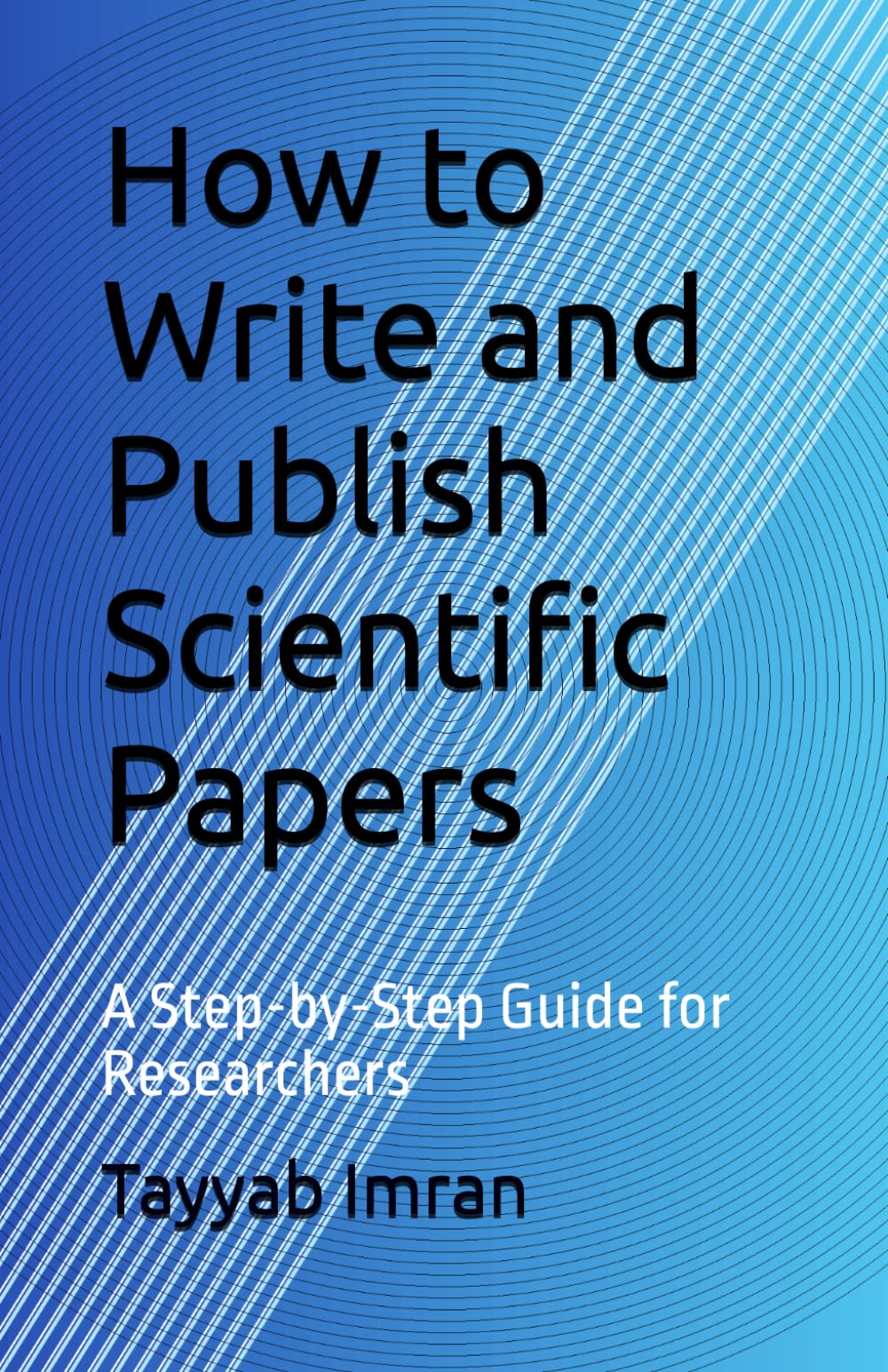 How to Write and Publish Scientific Papers: A Step-by-Step Guide for Researchers