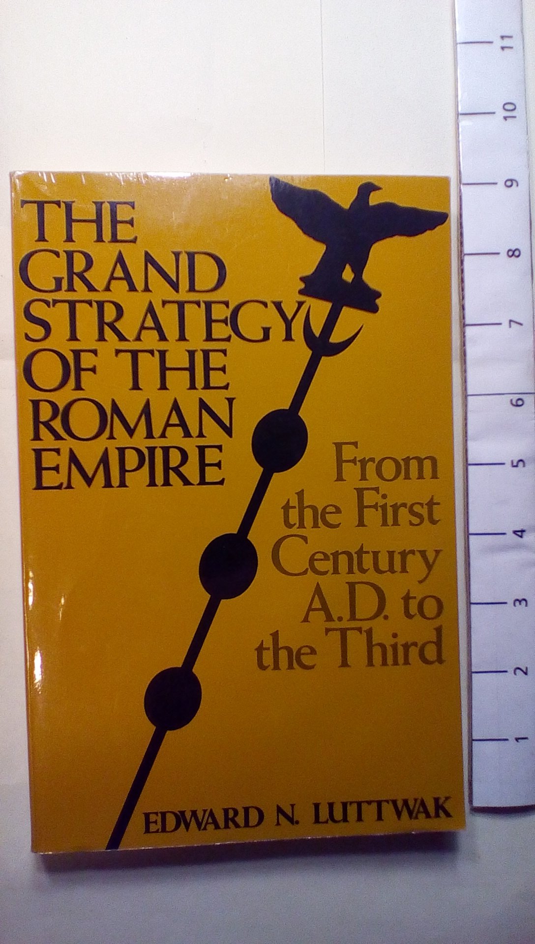 The Grand Strategy of the Roman Empire: From the First Century A.D. to the Third: Luttwak ...