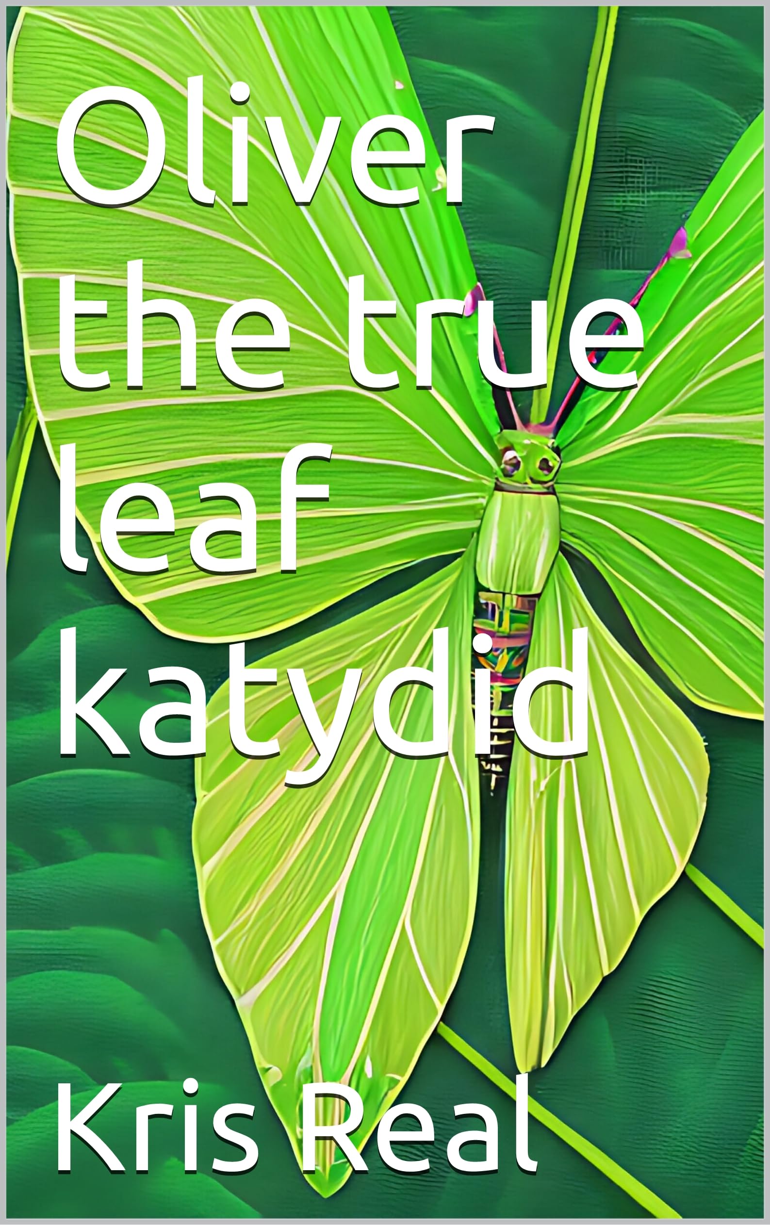 Oliver the true leaf katydid