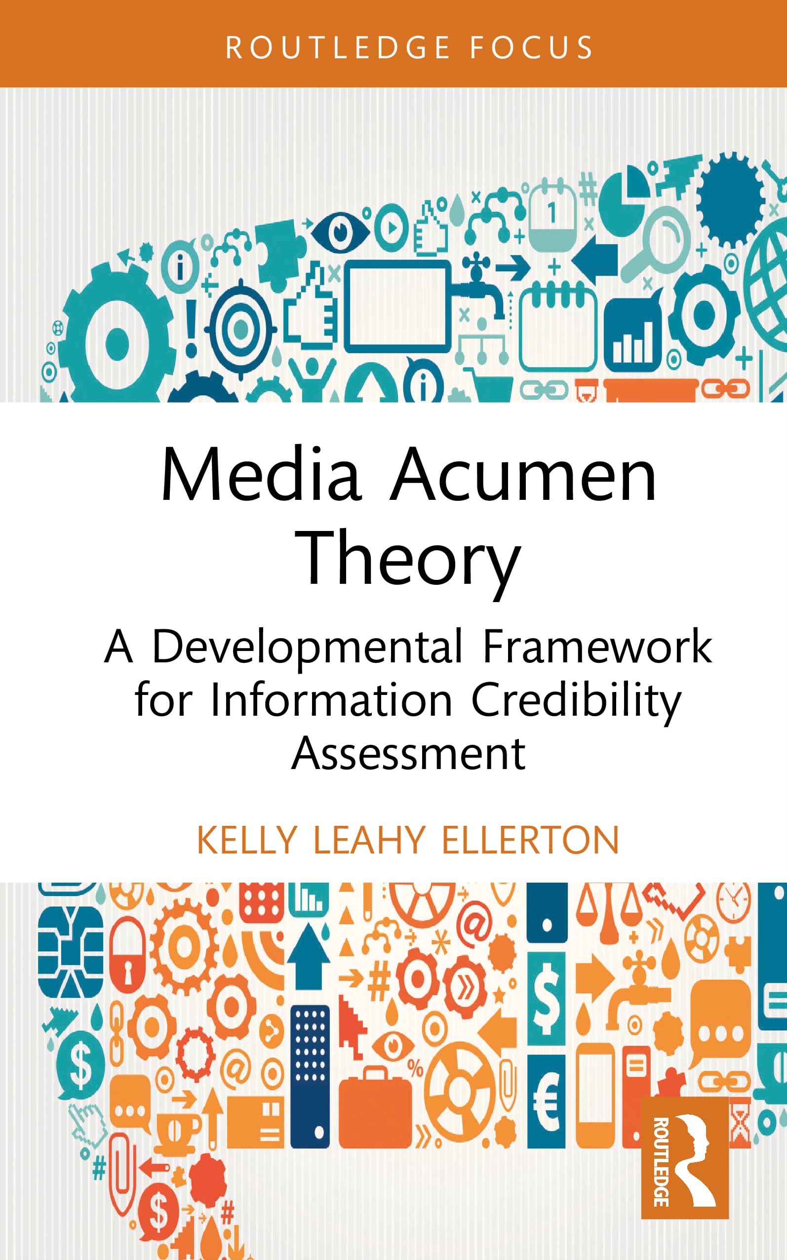 Media Acumen Theory: A Developmental Framework for Information Credibility Assessment (Routledge Research in Media Literacy and Education)