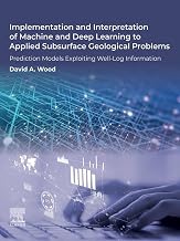 Implementation and Interpretation of Machine and Deep Learning to Applied Subsurface Geological Problems: Prediction Models Exploiting Well-Log Information