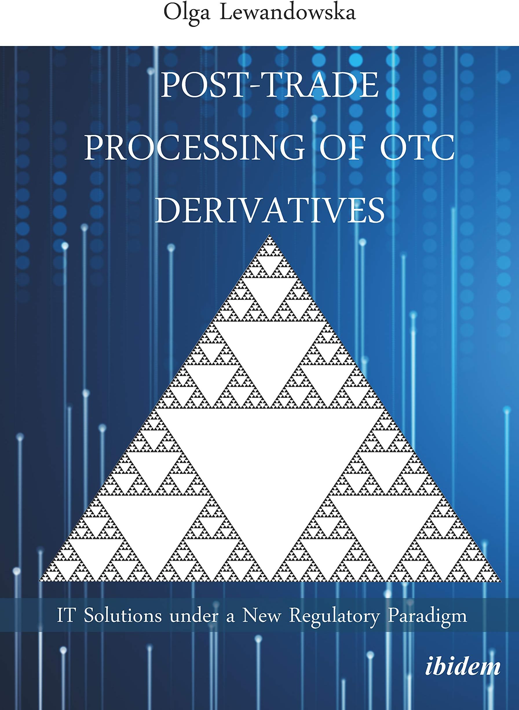 Post-Trade Processing of OTC Derivatives: IT Solutions under a New Regulatory Paradigm
