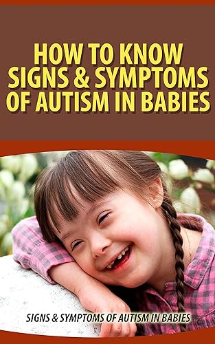 How to Know Signs & Symptoms of Autism in Babies Signs & Symptoms of Autism in Babies