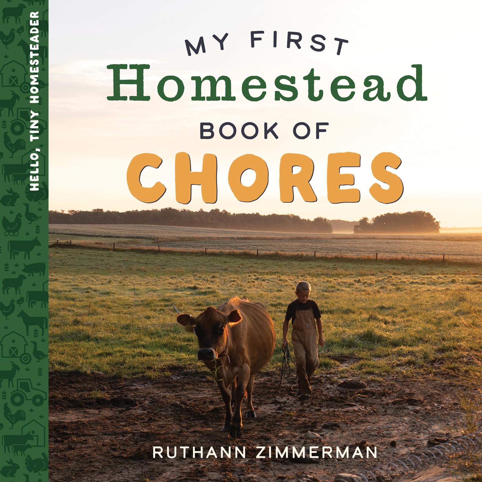 My First Homestead Book of Chores: Celebrating the Timeless Values of Work, Play, and Helping Around the Home (Hello, Tiny Homesteader)