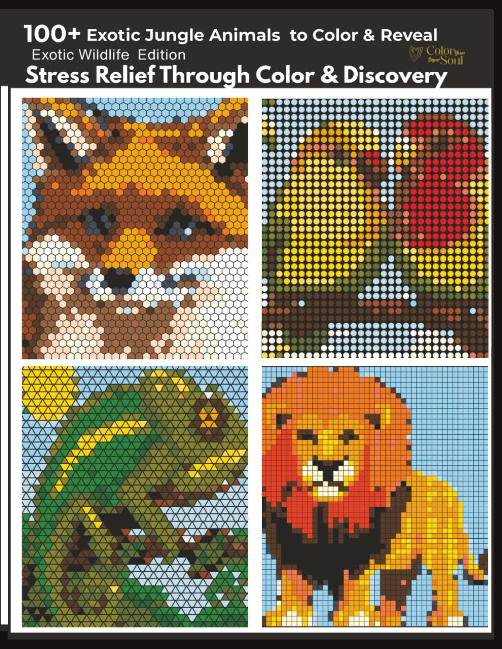 Exotic Jungle Mystery Mosaic: 100+ Exotic Jungle Animals to Color & Reveal Through Relaxing Mystery Mosaic Puzzles (Color Your Super Soul Series)