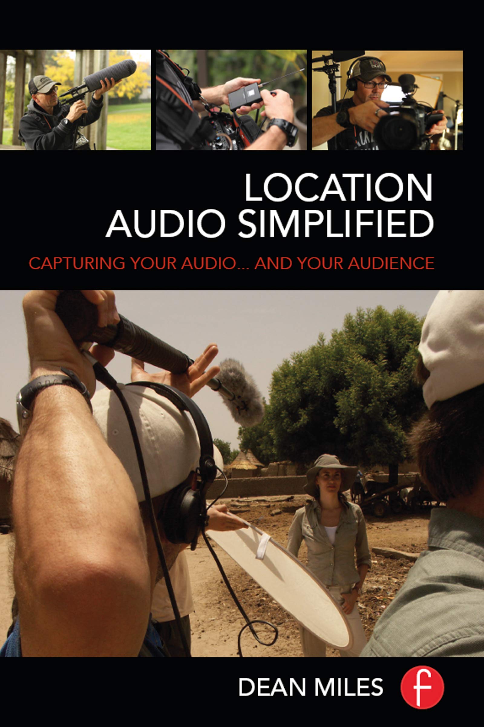 Location Audio Simplified: Capturing Your Audio... and Your Audience 1st Edition