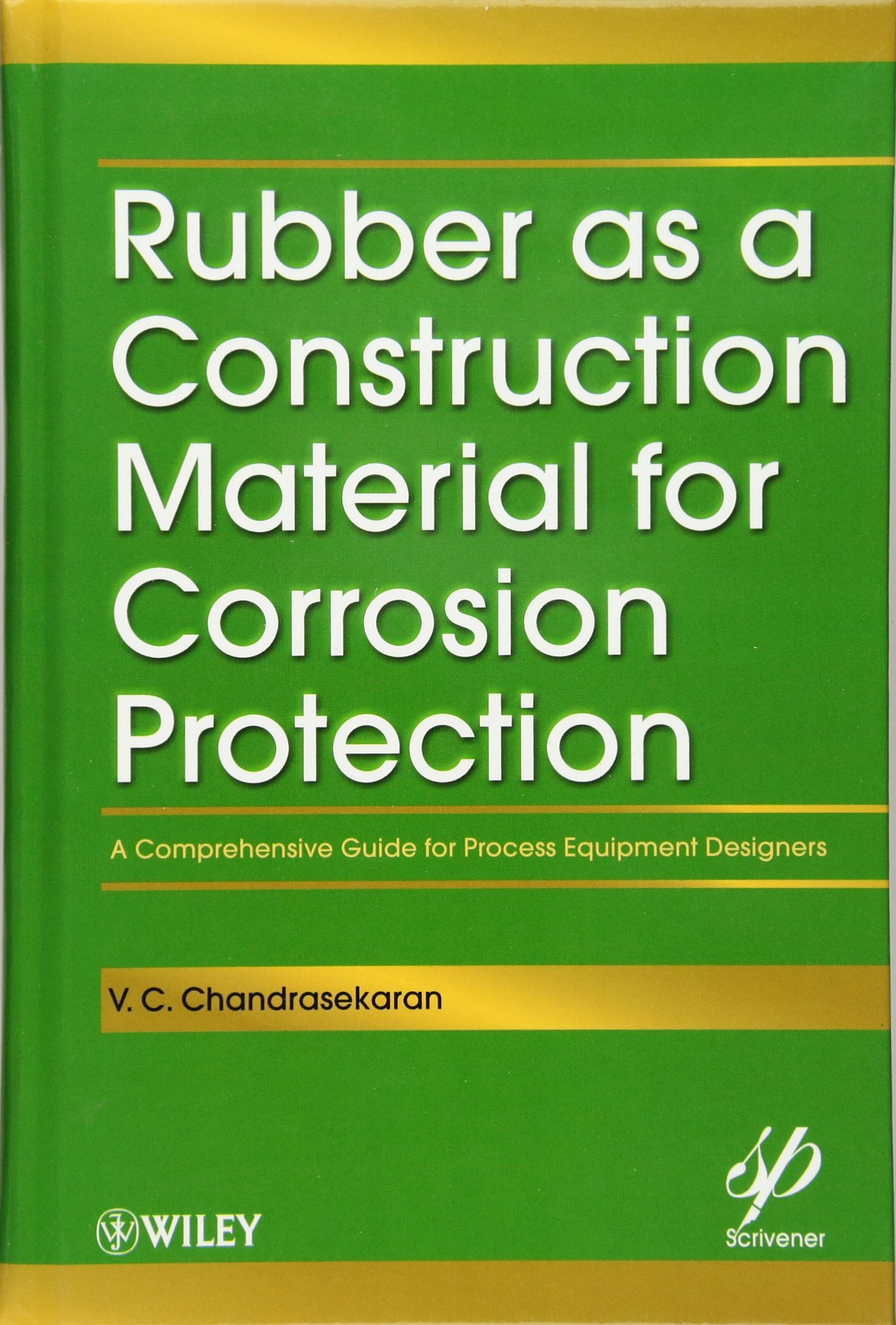 Buy Rubber As a Construction Material for Corrosion Protection: A Comprehensive Guide for Process Equipment Designers: 16 (Wiley-Scrivener) — BookShops.in