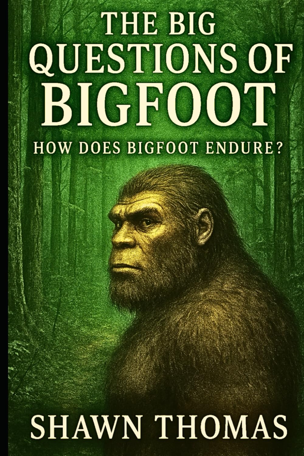 The Big Questions of Bigfoot: How Does Bigfoot Endure?: The legend though generations (The Hidden Bloodlines of Bigfoot)